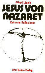 Alfred Lpple: Jesus von Nazaret. Kritische Reflexionen
