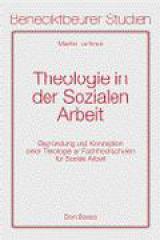 Martin Lechner: Theologie in der Sozialen Arbeit. Begrndung und Konzeption einer Theologie an Fachhochschulen fr Soziale Arbeit