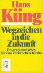 Hans Kng: Wegzeichen in die Zukunft. Programmatisches fr eine christlichere Kirche