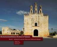 Jrgen Putz / Christian Heck / Gabi Frster: Die kolonialzeitlichen Kirchen in Yukatan. Band 2: Valladolid und der Osten der Halbinsel Yukatan