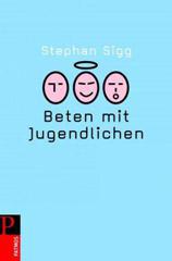 Stephan Sigg: Beten mit Jugendlichen. 