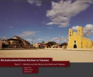 Jrgen Putz / Christian Heck / Gabi Frster: Die kolonialzeitlichen Kirchen in Yukatan. Band 1: Merida und der Westen der Halbinsel Yukatan