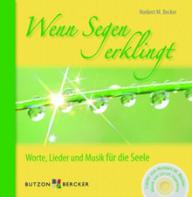Norbert M. Becker: Wenn Segen erklingt. Worte, Lieder und Musik f�r die Seele