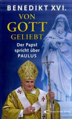 Benedikt XVI. / Joseph Ratzinger: Von Gott geliebt. Der Papst spricht ber Paulus
