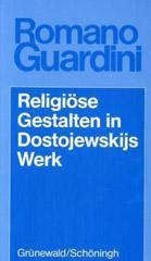 Romano Guardini: Religise Gestalten in Dostojewskijs Werk. Studien ber den Glauben