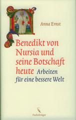 Anna Ernst: Benedikt von Nursia und seine Botschaft heute. Arbeiten fr eine bessere Welt