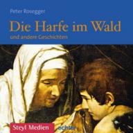 Peter Rosegger: Die Harfe im Wald. Hrbuch