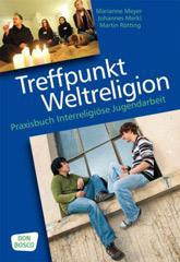 Treffpunkt Weltreligion. Praxisbuch Interreligise Jugendarbeit