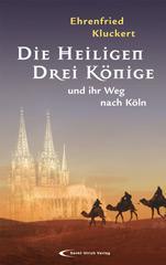 Ehrenfried Kluckert: Die Heiligen Drei Knige und ihr Weg nach Kln. 