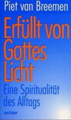 Piet van Breemen: Erfllt von Gottes Licht. Eine Spiritualitt des Alltags