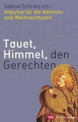 Tauet, Himmel, den Gerechten. Gottesdienste und Impulse fr die Advents- und Weihnachtszeit