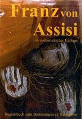 Franz von Assisi. Ein eucharistischer Heiliger Begleitbuch zum Besinnungsweg Hainsacker