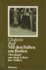 Clodovis Boff: Mit den Fen am Boden. Theologie aus dem Leben des Volkes