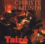 Christe Lux Mundi. Gesnge aus Taiz