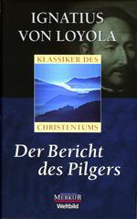 Ignatius von Loyola: Der Bericht des Pilgers. 