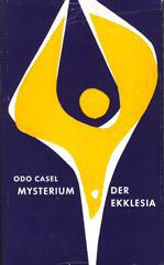 Odo Casel: Mysterium der Ekklesia. Von der Gemeinschaft aller Erlsten in Christus Jesus Aus Schriften und Vortrgen