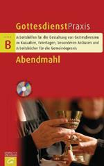 Abendmahl. Predigten, Liturgien zum Kirchenjahr und f�r Zielgruppen, Gebete
