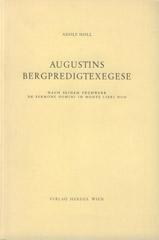 Adolf Holl: Augustins Bergpredigtexegese. nach seinem Frhwerk de Sermone Domini in Monte libri duo