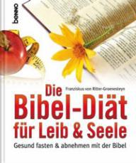 Franziskus von Ritter-Groenesteyn: Die Bibel-Dit fr Leib und Seele. Gesund fasten und abnehmen mit der Bibel
