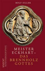 Rolf Siller: Meister Eckhart - das Brennholz Gottes. Romanbiographie
