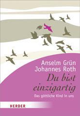 Anselm Grn / Johannes Roth: Du bist einzigartig. Das gttliche Kind in uns
