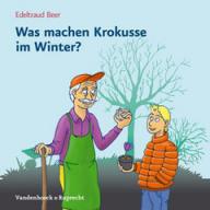 Edeltraud Beer: Was machen Krokusse im Winter?. 