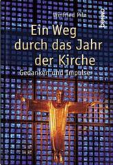 Winfried Pilz: Ein Weg durch das Jahr der Kirche. Gedanken und Impulse