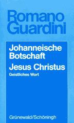 Romano Guardini: Johanneische Botschaft. Jesus Christus. Geistliches Wort