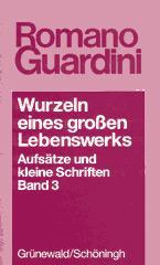 Romano Guardini: Wurzeln eines groen LebenswerksAufstze und kleine Schriften - Band 3: 1930-1948. 