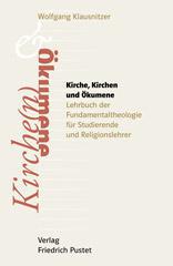 Wolfgang Klausnitzer: Kirche, Kirchen und kumene. Lehrbuch der Fundamentaltheologie fr Studierende, Religionslehrer und -lehrerinnen