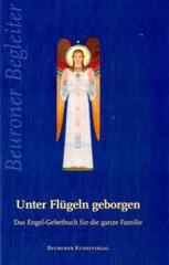 Notburg Geibel / Mauritius Sauerzapf: Unter Flgeln geborgen. Das Engel-Gebetbuch fr die ganze Familie.