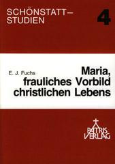 Ernst Josef Fuchs: Maria, frauliches Vorbild christlichen Lebens. Die Relevanz des Immaculata-Glaubens fr die Moraltheologie