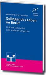 Werner Berschneider: Gelingendes Leben im Beruf. Gut mit sich selbst und anderen umgehen - Prsenz SIGNUM, Kompetenz fr Fhrungskrfte