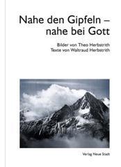 Waltraud Herbstrith / Theo Herbstrith: Nahe den Gipfeln - nahe bei Gott. 