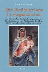 Ren Laurentin: Ein Ruf Mariens in Argentinien. San Nicolas: Von der Kirche angenommene Erscheinungen, eine Wiederkehr, die ber die Grenzen Lateinamerikas hinausgeht