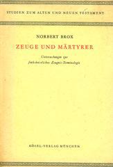 Norbert Brox: Zeuge und Mrtyrer. Untersuchungen zur frhchristlichen Zeugnis-Terminologie