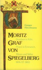 Gregor Hvelmann: Moritz Graf von Spiegelberg (1406/ 07-1483). Domherr in Kln, Propst in Emmerich, Mzen und Stifter