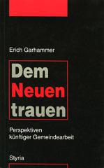 Erich Garhammer: Dem Neuen trauen. Perspektiven knftiger Gemeindearbeit