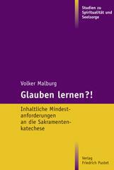 Volker Malburg: Glauben lernen?!. Inhaltliche Mindestanforderungen an die Sakramentenkatechese