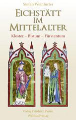 Stefan Weinfurter: Eichsttt im Mittelalter. Kloster - Bistum - Frstentum