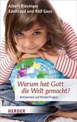 Albert Biesinger / Ralf Gaus / Edeltraud Gaus: Warum hat Gott die Welt gemacht?. Antworten auf Kinderfragen