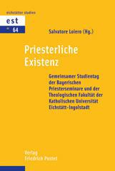 Priesterliche Existenz. Gemeinsamer Studientag der Bayerischen Priesterseminare und der Theologischen Fakultt der Katholischen Universitt Eichsttt-Ingolstadt
