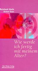 Reinhard Abeln / Anton Kner: Wie werde ich fertig mit meinem Alter. Zehn goldene Ratschlge