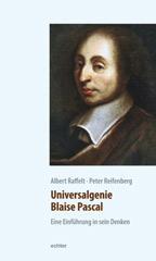 Albert Raffelt / Peter Reifenberg: Universalgenie Blaise Pascal. Eine Einfhrung in sein Denken