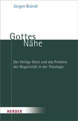 Jrgen Brndl: Gottes Nhe. Der Heilige Geist und das Problem der Negativitt in der Theologie