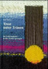 Kurt Knorr: Trost unter Trnen. Im Leid begleitet, in der Trauer getragen