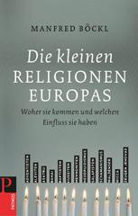 Manfred Bckl: Die kleinen Religionen Europas. Woher sie kommen und welchen Einfluss sie haben