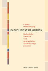 Katholizitt im Kommen. Katholische Identitt und gegenwrtige Vernderungsprozesse