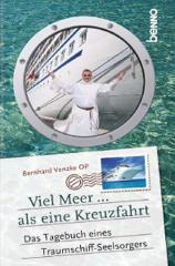 Bernhard Venzke: Viel Meer ... als eine Kreuzfahrt. Das Tagebuch eines Traumschiff-Seelsorgers
