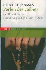 Heinrich Janssen: Perlen des Gebets. Der Rosenkranz - Hinfhrung und geistliche Deutung